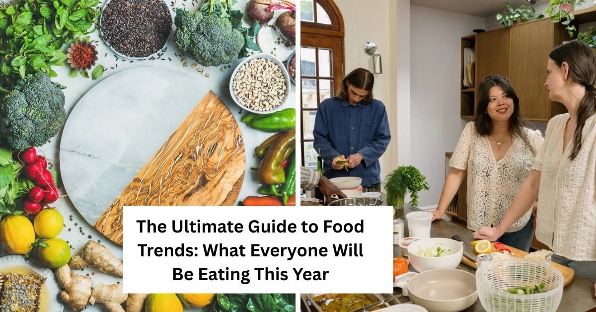 The Ultimate Guide to Food Trends: What Everyone Will Be Eating This Year