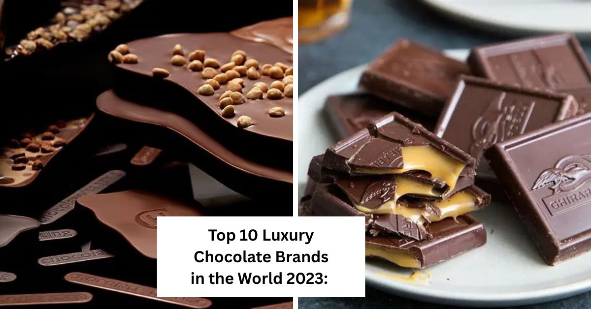 Top 10 Luxury Chocolate Brands in the World 2023: 