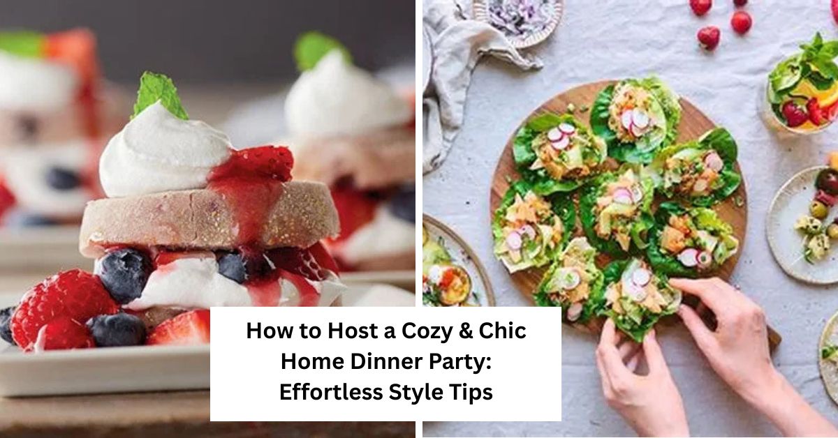 How to Host a Cozy & Chic Home Dinner Party: Effortless Style Tips