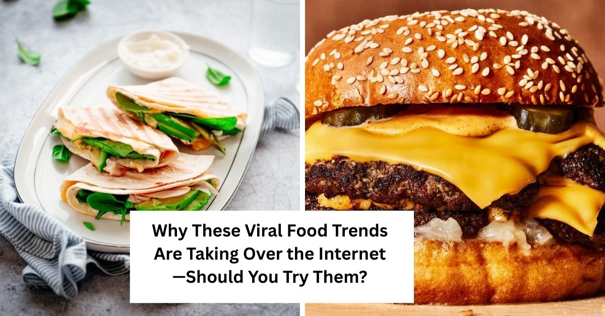 Why These Viral Food Trends Are Taking Over the Internet—Should You Try Them?